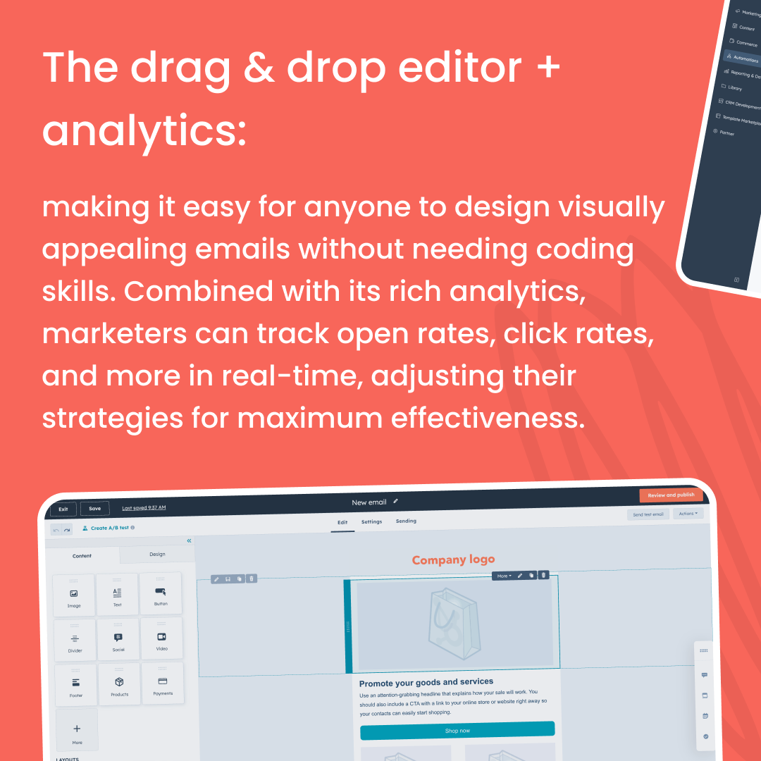 HubSpot's drag and drop editor is amazing for designing emails even if you're not a designer