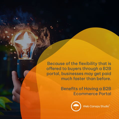 Because of the flexibility that is offered to buyers through a B2B portal, businesses may get paid much faster than before.