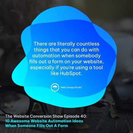 There are literally countless things that you can do with automation when somebody fills out a form on your website, especially if youre using a tool like HubSpot.