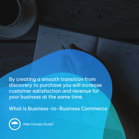creating a smooth transition from discovery to purchase you will increase customer satisfaction and revenue for your business at the same time. Read our blog here to get up to speed on business-to-business eCommerce.
