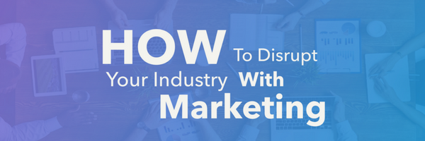 how to disrupt your industry with inbound marketing for SaaS companies