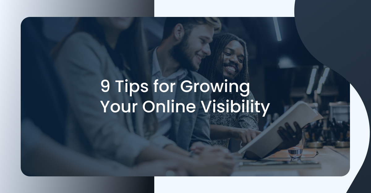 9 Tips For Growing Your Online Visibility