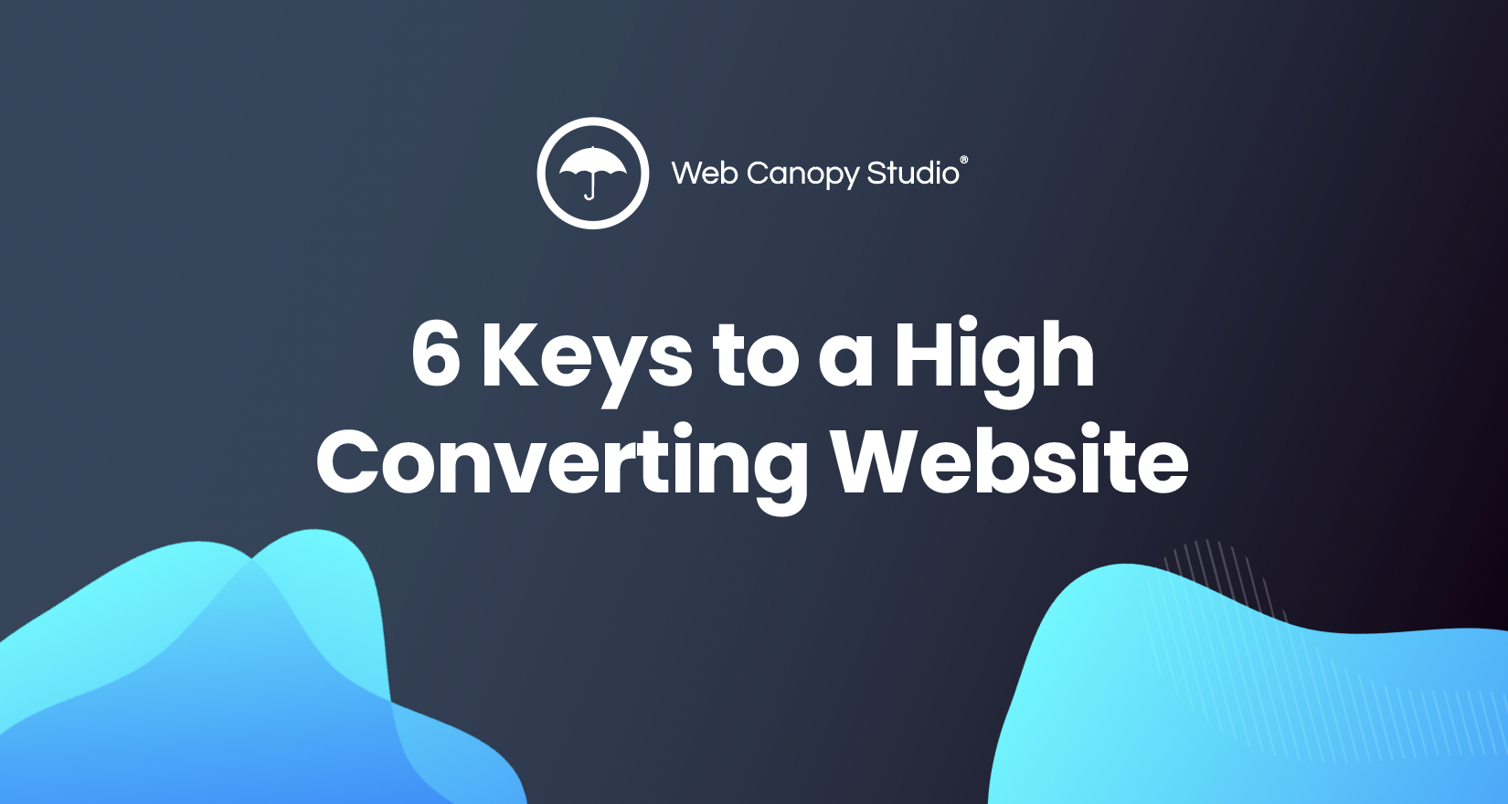 the 6 keys to a website that converts well and generates leads are right in front of you