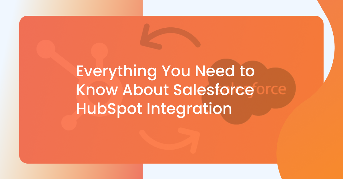 Everything you need to know about salesforce hubspot integration