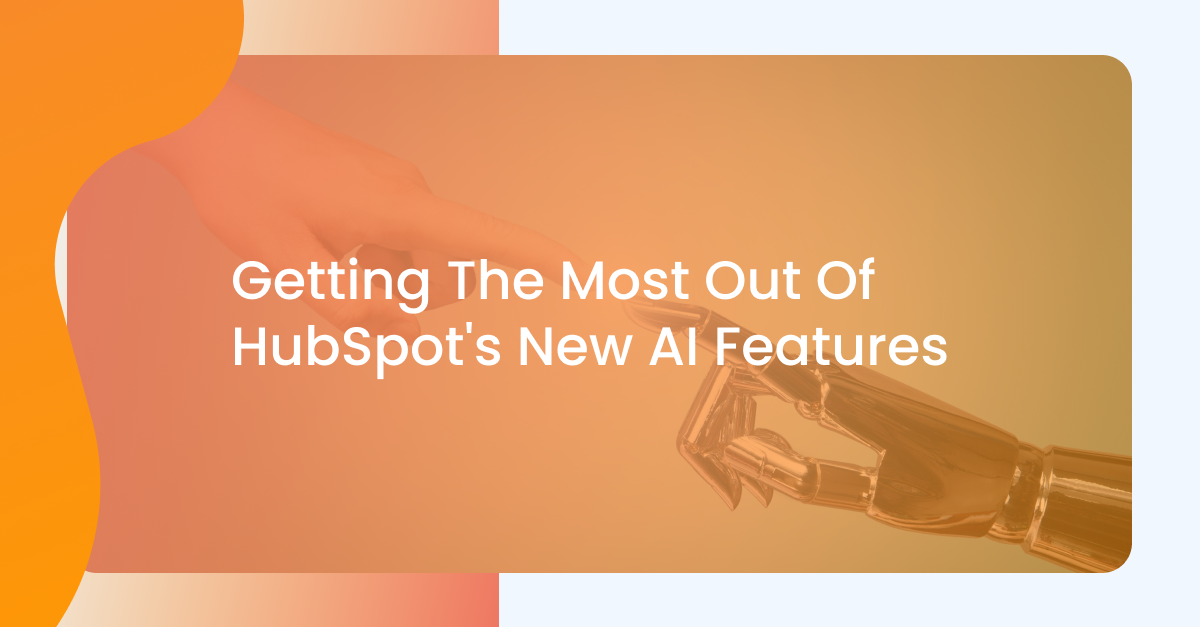 getting the most out hubspots new ai features