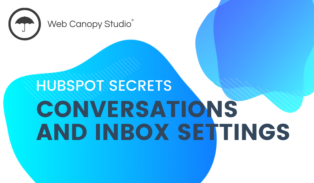 Web Canopy Studio HubSpot Secrets: Conversations and Inbox Settings