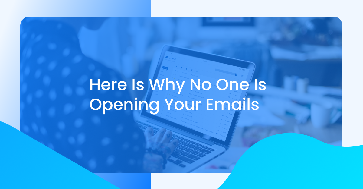 Why nobody is opening your marketing emails