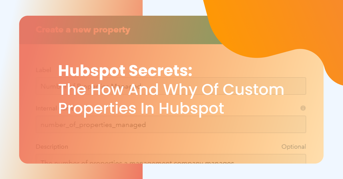 Hubspot Secrets: The How And Why Of Custom Properties In Hubspot
