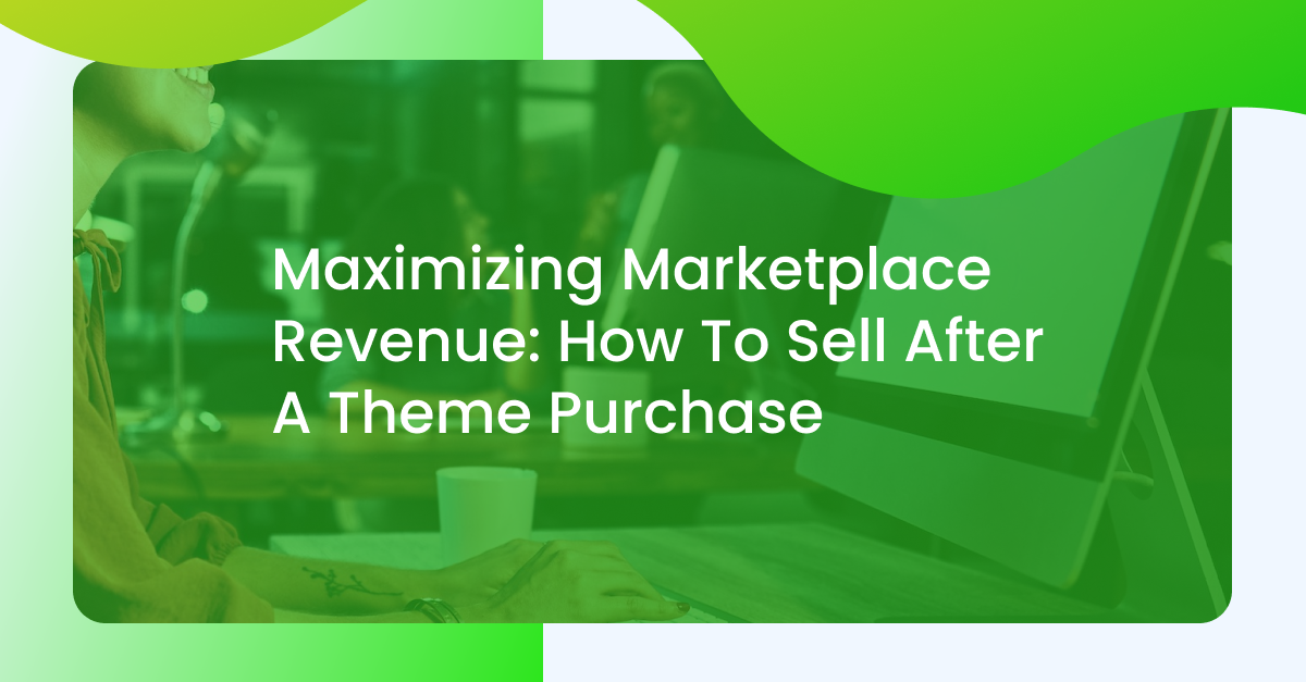 How to maximize marketplace revenue after a theme purchase