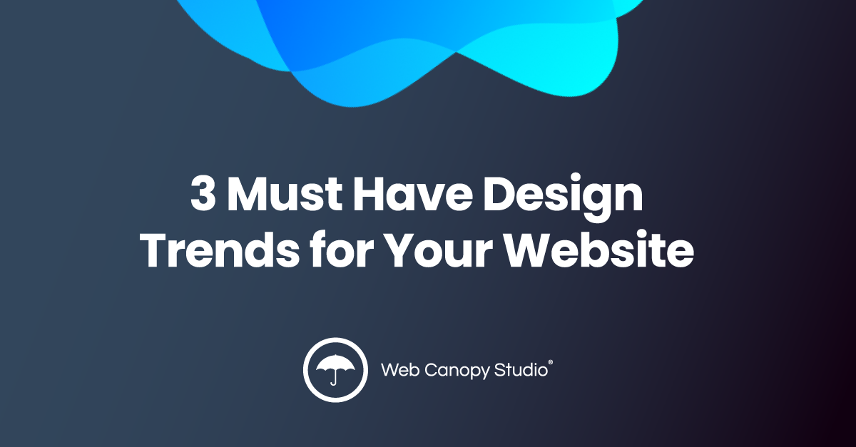 3 Must Have Design Trends for Your Website