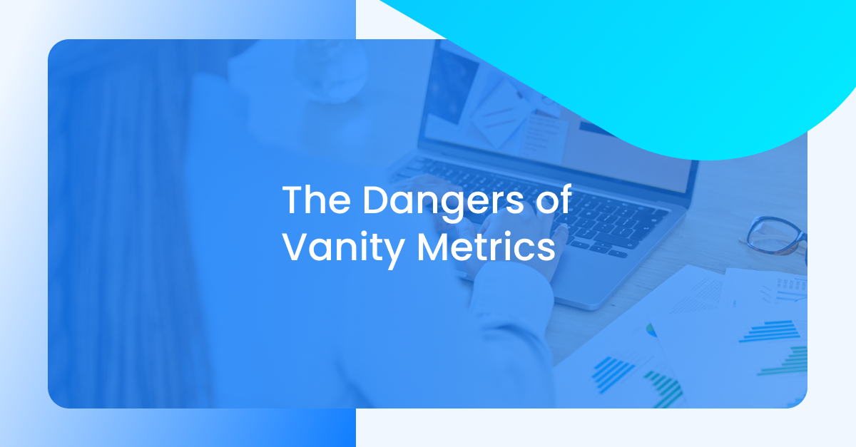 The Dangers of Vanity Metrics 