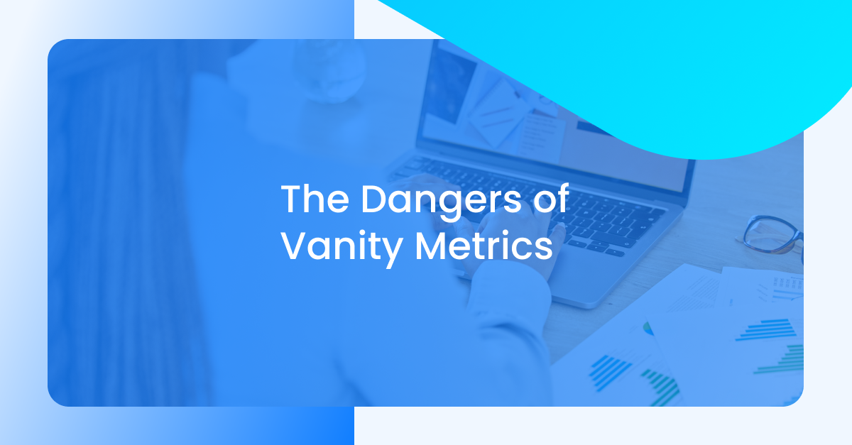 The Dangers of Vanity Metrics