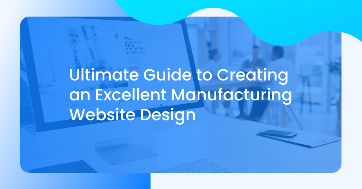Ultimate guide to create an excellent manufacturing website design