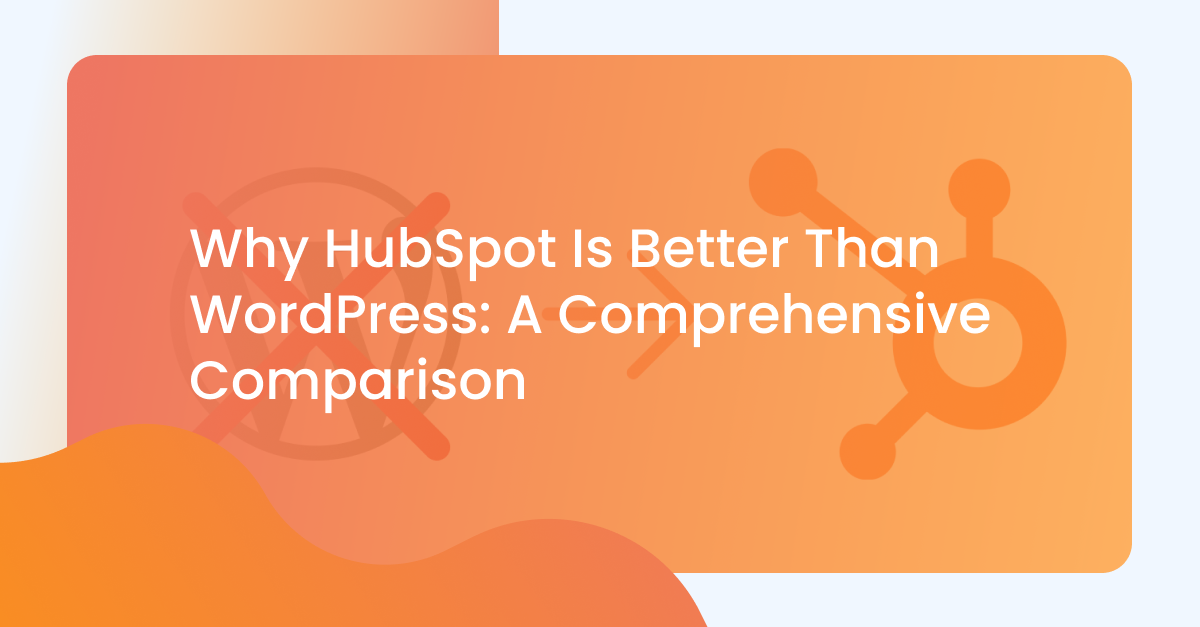 Why HubSpot is better than WordPress