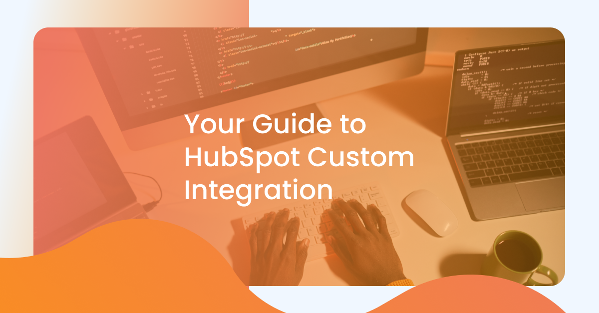 You guide to HubSpot Custom Integration